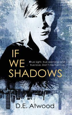 If We Shadows by D. E. Atwood