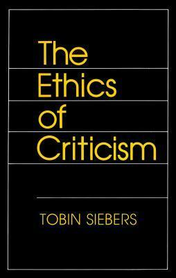 The Ethics of Criticism by Tobin Siebers