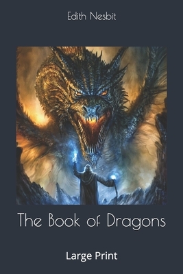 The Book of Dragons: Large Print by E. Nesbit