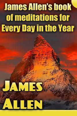 James Allen's book of meditations for Every Day in the Year by James Allen