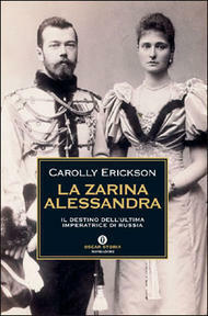 La zarina Alessandra. Il destino dell'ultima imperatrice di Russia by Carolly Erickson, Annamaria Biavasco, Valentina Guani