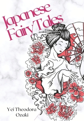 Japanese Fairy Tales: English translation of 22 tales include ghouls, goblins and ogres; sea serpents and sea kings; kindly animals and magi by Yei Theodora Ozaki