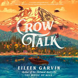 Crow Talk: A Novel by Eileen Garvin