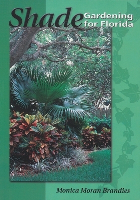 Shade Gardening for Florida by Monica Moran Brandies