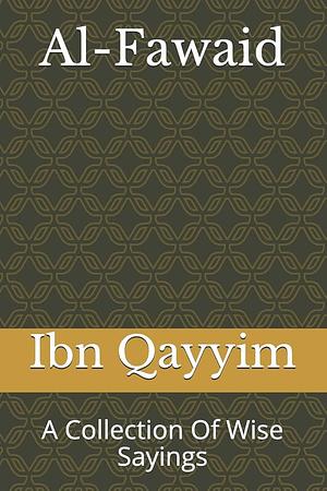 Al fawaid: A Collection Of Wise Sayings by Ibn Al-Qayyim