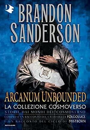 Arcanum Unbounded. Cosmoverso Collection by Brandon Sanderson