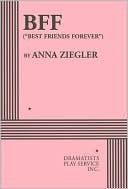 Bff: Best Friends Forever by Anna Ziegler