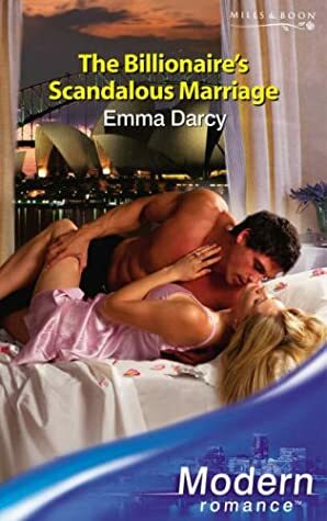 The Billionaire's Scandalous Marriage by Emma Darcy