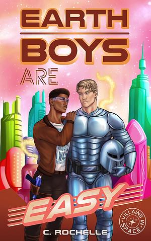Earth Boys Are Easy: A Superhero x Alien MM Romance by C. Rochelle