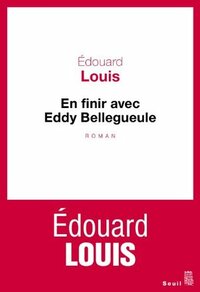 En finir avec Eddy Bellegueule by Édouard Louis