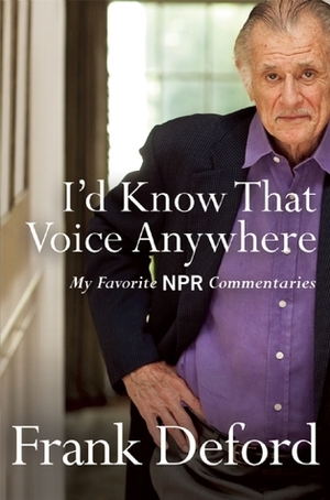 I'd Know That Voice Anywhere: My Favorite NPR Commentaries by Frank Deford