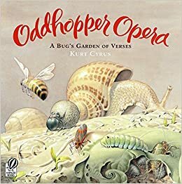 Oddhopper Opera: A Bug's Garden of Verses by Kurt Cyrus