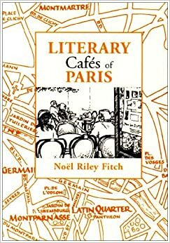 Literary Cafés of Paris by Noël Riley Fitch