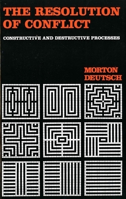 The Resolution of Conflict: Constructive and Destructive Processes by Morton Deutsch