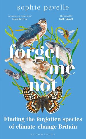 Forget Me Not: Finding the forgotten species of climate-change Britain – WINNER OF THE PEOPLE'S BOOK PRIZE FOR NON-FICTION by Sophie Pavelle, Sophie Pavelle