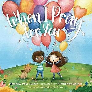 NEW-When I Pray for You by Matthew Paul Turner, Matthew Paul Turner