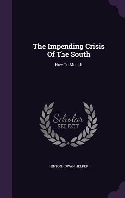 The impending crisis of the South; how to meet it by Hinton Rowan Helper