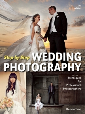 Step-by-Step Wedding Photography: Techniques for Professional Photographers by Damon Tucci