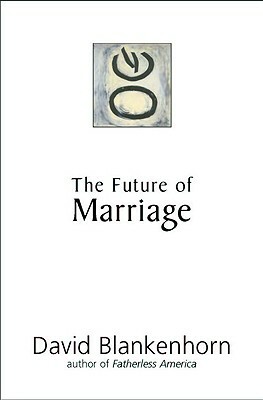 The Future of Marriage by David Blankenhorn