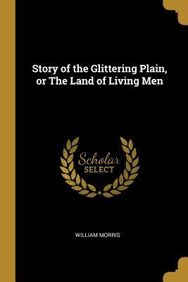 Story of the Glittering Plain, or the Land of Living Men by William Morris