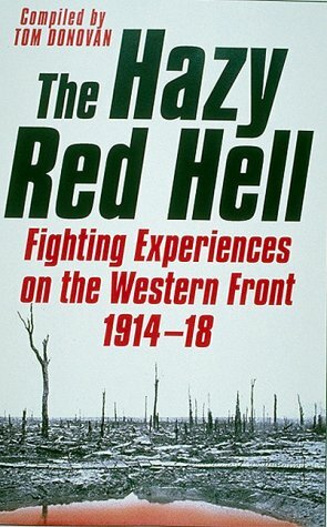 The Hazy Red Hell: Fighting Experiences On The Western Front 1914 18 by Tom Donovan