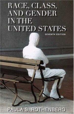 Race, Class, and Gender in the United States: An Integrated Study by Paula S. Rothenberg