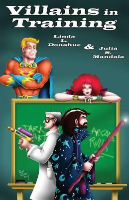 Villains In Training by Linda L. Donahue, Julia S. Mandala