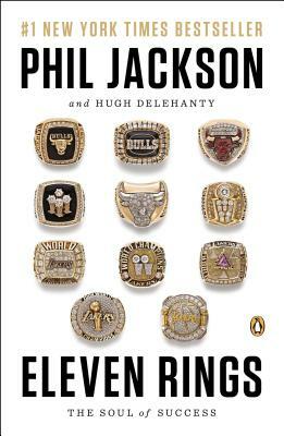 Eleven Rings: The Soul of Success by Phil Jackson, Hugh Delehanty