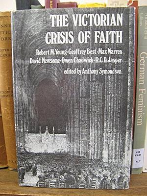 The Victorian Crisis of Faith: Six Lectures, Volume 5 by Anthony Symondson
