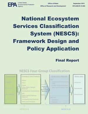 National Ecosystem Services Classification Systems (NESCS): Framework Design and Policy Application by U. S. Environmental Protection Agency