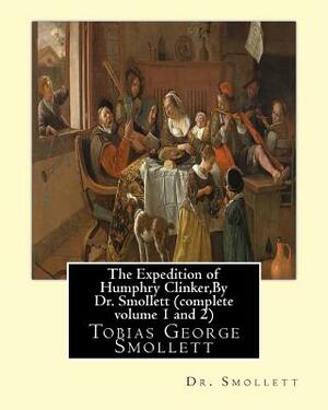 The Expedition of Humphry Clinker, By Dr. Smollett (complete volume 1 and 2): Tobias George Smollett by Tobias Smollett, Tobias Smollett
