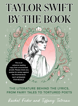 Taylor Swift by the Book: The Literature Behind the Lyrics, from Fairy Tales to Tortured Poets by Tiffany Tatreau, Rachel Feder