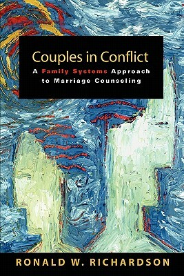 Couples in Conflict: A Family Systems Approach to Marriage Counseling by Ronald W. Richardson