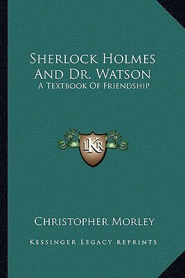 Sherlock Holmes and Dr. Watson: A Textbook of Friendship by 