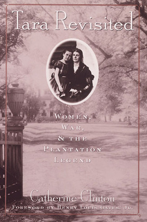 Tara Revisited: Women, War, & the Plantation Legend by Catherine Clinton
