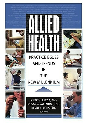 Allied Health: Practice Issues and Trends Into the New Millennium by Kevin Lyons, Pedro J. Lecca, Peggy Valentine