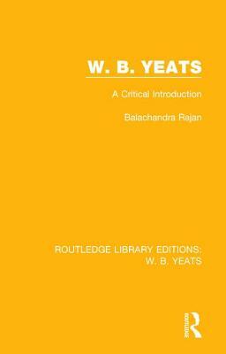 W. B. Yeats: A Critical Introduction by Balachandra Rajan