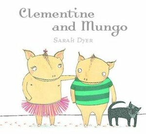 Clementine & Mungo by Sarah Dyer