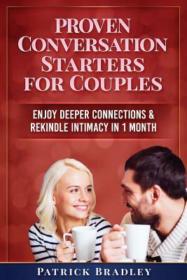 Proven Conversation Starters for Couples: Build Deeper Connections & Rekindle Intimacy in 1 Month by Patrick Bradley