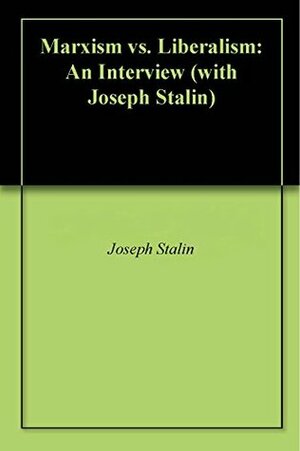 Marxism vs. Liberalism: An Interview (with Joseph Stalin) by Granville Hicks, Joseph Stalin, H.G. Wells
