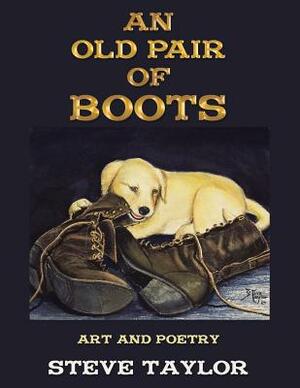 An Old Pair of Boots: Art and Poetry by Steve Taylor