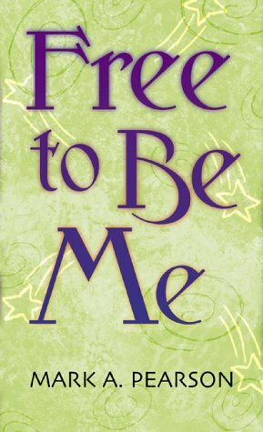 Free to Be Me by Mark A. Pearson