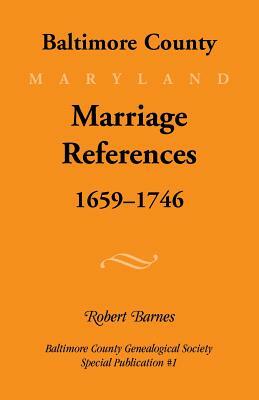 Baltimore County, Marriage References, 1659-1746 by Robert Barnes