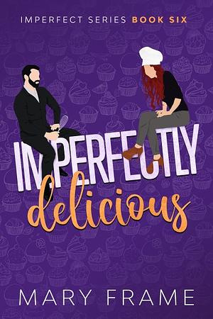 Imperfectly Delicious by Mary Frame