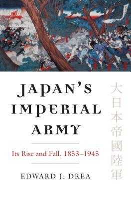 Japan's Imperial Army: Its Rise and Fall by Edward J. Drea