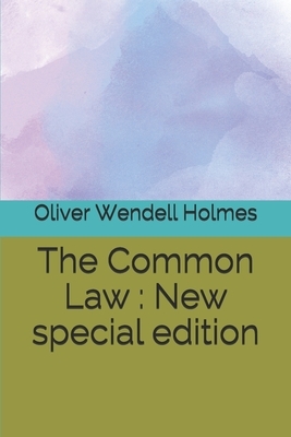 The Common Law: New special edition by Oliver Wendell Holmes