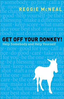 Get Off Your Donkey!: Help Somebody and Help Yourself by Reggie McNeal