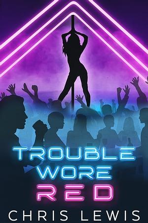 Trouble Wore Red by Chris Lewis