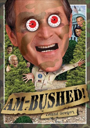 Am-Bushed!: More Chronicles of Government Stupidity by Leland Gregory