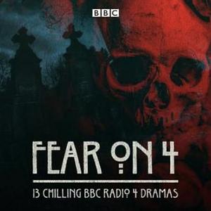 Fear on 4: Six Chilling BBC Radio 4 Dramas by Various, BBC Radio, BBC